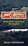 Save the Buffalo River ...Again: A story about a national river and a hog farm