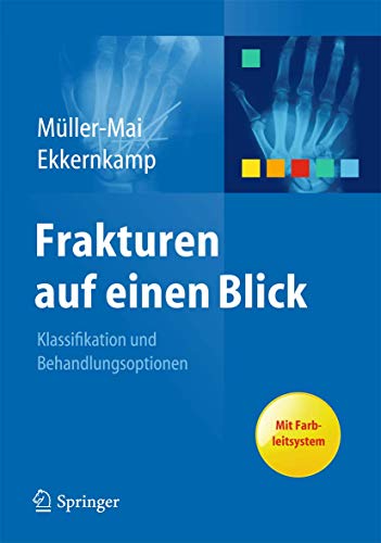 Frakturen auf einen Blick: Klassifikation und Behandlungsoptionen. Mit Farbleitsystem