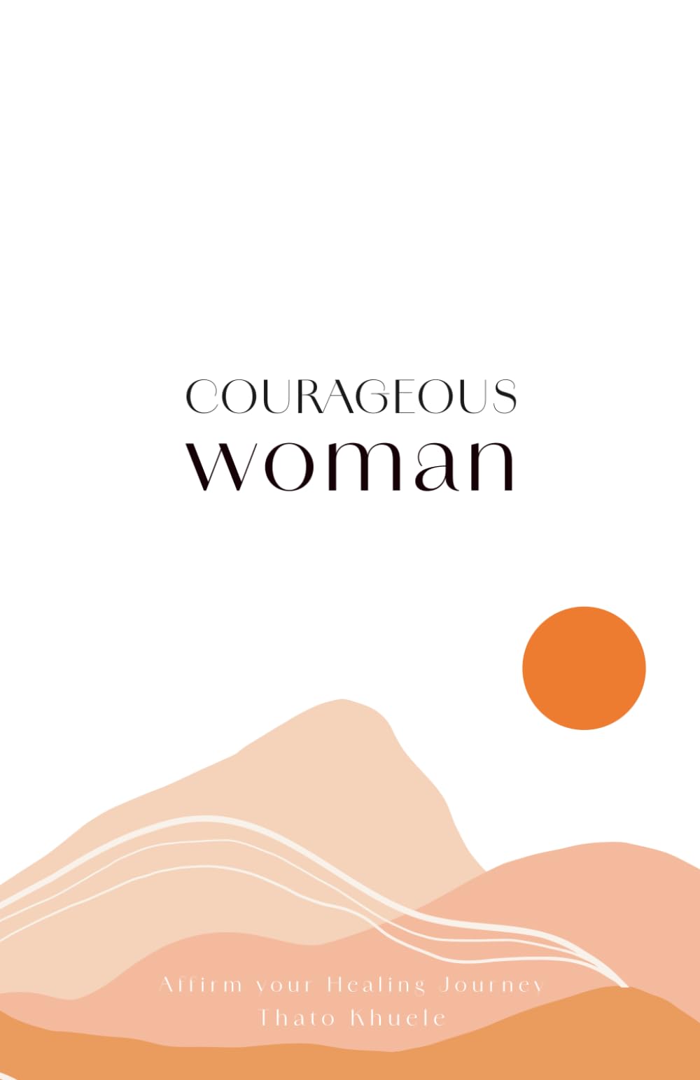 Courageous Woman: Affirm your healing journey