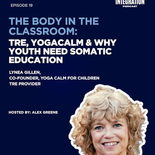 E19 - The Body in the Classroom: TRE, YogaCalm & Why Youth Need Somatic Education with Lynea Gillen