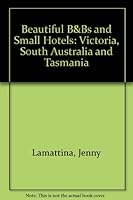 Beautiful B& Bs and Small Hotels: Victoria, South Australia and Tasmania 0958575533 Book Cover