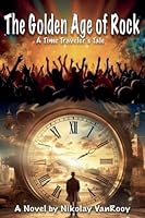The Golden Age of Rock, A TimeTravelers Tale B0G2X5D2V5 Book Cover