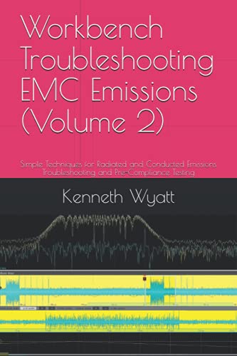 Workbench Troubleshooting EMC Emissions (Volume 2): Simple Techniques for Radiated and Conducted Emissions Troubleshooting and Pre-Compliance Testing (EMC Troubleshooting Trilogy, Band 2)