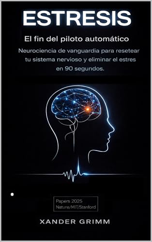 ESTRESIS: El fin del piloto automático: Neurociencia de vanguardia para resetear tu sistema nervioso y eliminar el estrés en 90 segundos.