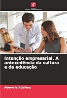Intenção empresarial. A antecedência da cultura e da educação (Portuguese Edition) 6203900710 Book Cover