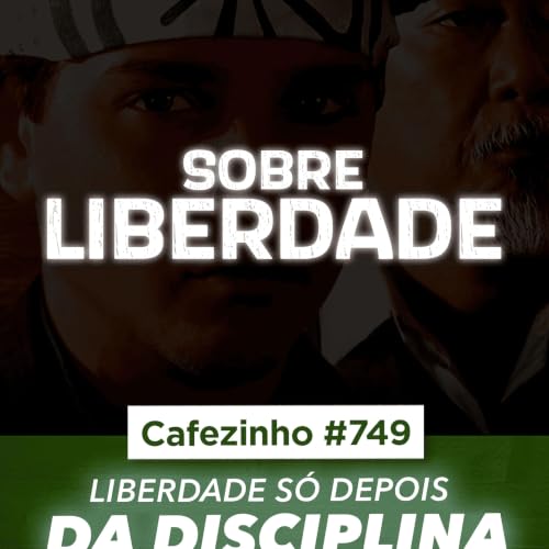 Cafezinho 749 - A liberdade s&oacute; depois da disciplina