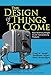 The Design of Things to Come: How Ordinary People Create Extraordinary Products