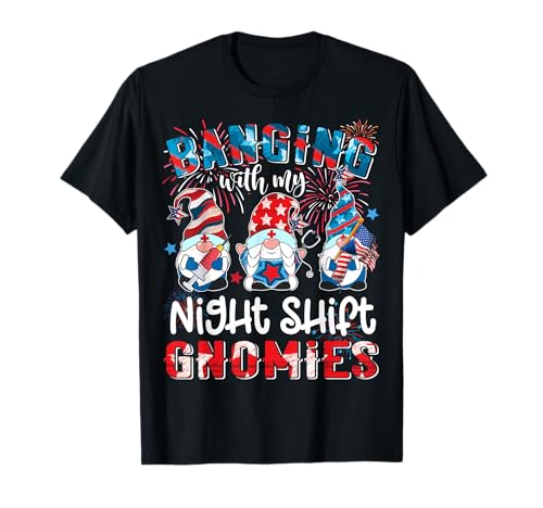 Banging with Night Shift Gnomies Nurse Patriotic 4th of July T-Shirt