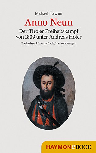 Anno Neun: Der Tiroler Freiheitskampf von 1809 unter Andreas Hofer (German Edition) - Forcher, Michael