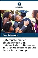 Untersuchung der Einstellungen von Universitätsstudierenden zu Geschlechterrollen und deren Auswirkungen 6209287840 Book Cover
