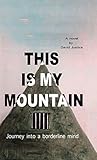 This Is My Mountain: Journey into a Borderline Mind