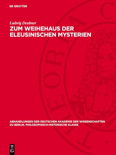 Zum Weihehaus der eleusinischen Mysterien (Abhandlungen der Deutschen Akademie der Wissenschaften zu Berlin. Philosophisch-historische Klasse, 1945/46,2) (German Edition)