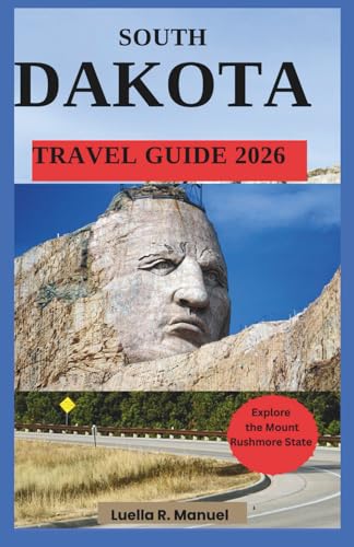 South Dakota Travel Guide 2026: Explore the Mount Rushmore State on a Budget -Scenic Drives Hidden Gems and Smart Travel Tips