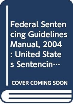 Paperback Federal Sentencing Guidelines Manual, 2004 : United States Sentencing Commission (Federal Sentencing Guidelines Manual) Book