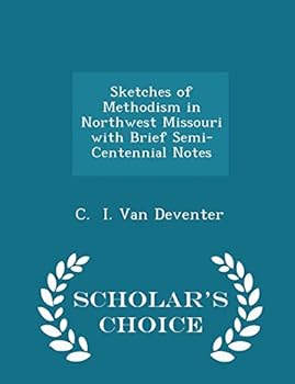 Sketches of Methodism in Northwest Missouri with Brief Semi-Centennial Notes - Scholar's Choice Edition