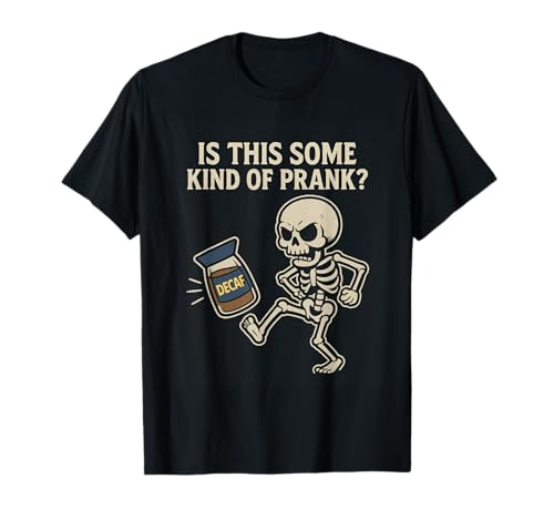 Est-ce Une sorte de Blague Funny Skeleton Coffee Lover Decaf T-Shirt