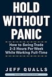 HOLD WITHOUT PANIC: How to Swing Trade 2–3 Hours Per Week While Working Full-Time (Operator Series)