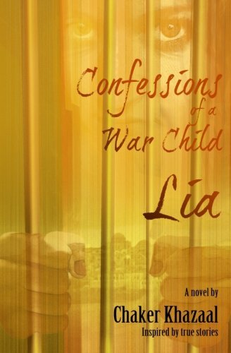 Confessions of a War Child (Lia) by Chaker Khazaal (March 26,2014)