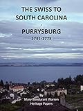 SWISS TO SOUTH CAROLINA – PURRYSBURG 1731-1775 (Swiss To South Carolina Book Series)