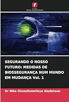 SEGURANDO O NOSSO FUTURO: MEDIDAS DE BIOSSEGURANÇA NUM MUNDO EM MUDANÇA Vol. 1 (Portuguese Edition) 6208756170 Book Cover