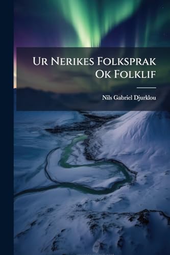 Ur Nerikes Folksprak Ok Folklif: Anteckningar Utgifne Till Fornvänners Ledning (Swedish Edition)