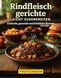 Rindfleischgerichte Leicht Zuzubereiten: Einfache, gesunde und köstliche Rezepte