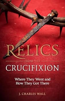 Paperback Relics from the Crucifixion: Where They Went and How They Got There Book