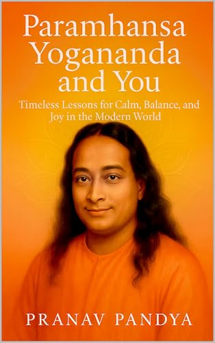 PARAMHANSA YOGANANDA AND YOU : Timeless Lessons for Calm, Balance, and Joy in the Modern World (English Edition)
