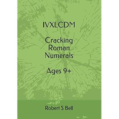 IVXLCDM Cracking Roman Numerals Ages 9+