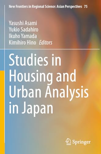 Studies in Housing and Urban Analysis in Japan (New Frontiers in Regional Science: Asian Perspectives, 75)
