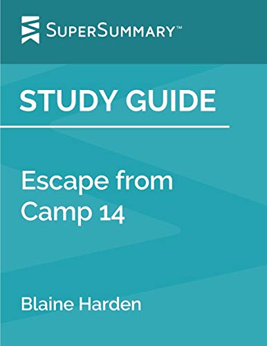 Study Guide: Escape from Camp 14 by Blaine Harden (SuperSummary)