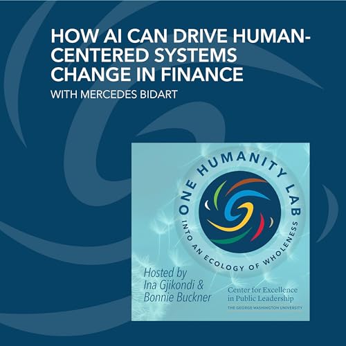 How AI Can Drive Human-Centered Systems Change In Finance, With Mercedes Bidart