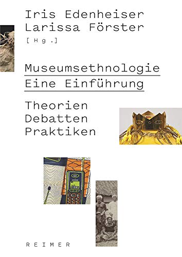 Museumsethnologie - Eine Einführung: Theorien - Debatten - Praktiken (Ethnologische Paperbacks) Museumsethnologie - Eine Einführung: Theorien - Debatten - Praktiken (Ethnologische Paperbacks)