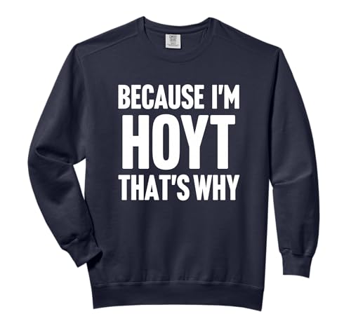 Because I'm Hoyt That's Why Am Personalized Name Comfort Colors Adult Sweatshirt