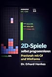 2D-Spiele selbst programmieren : Praxisnah mit C# und WinForms
