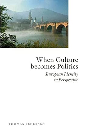  When Culture Becomes Politics: European Identity in Perspective  (By: Thomas Petersen)  published: July, 2009 -Wow! eBook