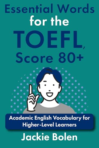 Essential Words for the TOEFL, Score 80+: Academic English Vocabulary for Higher-Level Learners (Advanced TOEFL Prep)