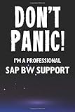  Don\'t Panic! I\'m A Professional SAP BW Support: Customized 100 Page Lined Notebook Journal Gift For A Busy SAP BW Support: Far Better Than A Throw Away Greeting Card.
