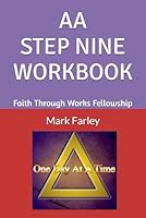 AA STEP NINE WORKBOOK: Faith Through Works Fellowship (AA 12 STEP Study Workbooks from Faith Through Works Fellowship) B0D9B8DH79 Book Cover