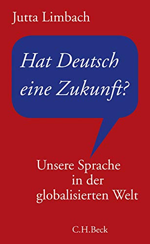 Hat Deutsch eine Zukunft?: Unsere Sprache in der globalisierten Welt