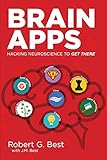 Brain Apps: Hacking Neuroscience To Get There
