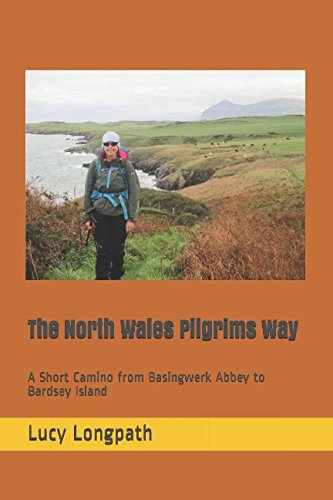 The North Wales Pilgrims Way: A Short Camino from Basingwerk Abbey to Bardsey Island