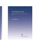 Costantino il Grande: la riorganizzazione dell'Impero e il trionfo della Chiesa,