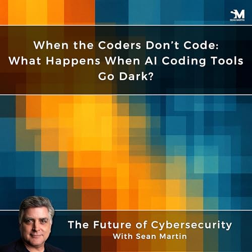 When the Coders Don&rsquo;t Code: What Happens When AI Coding Tools Go Dark? | A Musing On the Future of Cybersecurity with Sean Martin and TAPE9 | Read by TAPE9 Podcast Por  arte de portada