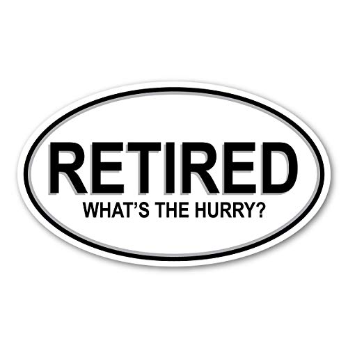 Magnet America Retired. What's The Hurry? Oval Magnet is 3.625