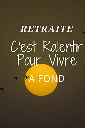 La Retraite C Est Ralentir Pour Vivre A Fond Un Beau Livre Journal Avec Une Citation Drole Pour Y Noter Vos Idees Et Vos Souvenirs De Retraite Livre Retraite A Personnaliser La Retraite C Est Ralentir Pour Vivre A Fond Un Beau Livre Journal Avec Une Citation Drole Pour Y Noter Vos Idees Et Vos Souvenirs De Retraite Livre Retraite A Personnaliser