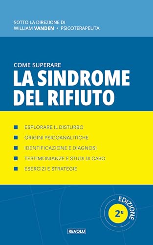Come superare la sindrome del rifiuto: 30 esercizi per guarire le ferite del rifiuto (Comprendere e Gestire i Disturbi del Comportamento Vol. 33