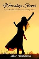 Worship Steps: A practical guide for the worship artist 1072693461 Book Cover