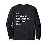 As strong as the woman next to me Long Sleeve T-Shirt