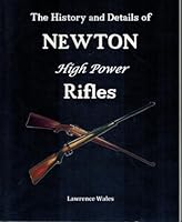 The History and Details of Newton High Power Rifles 0961492791 Book Cover